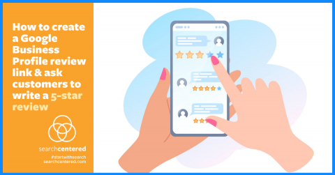How to create a Google Business Profile review link and ask customers to write a 5-star review
